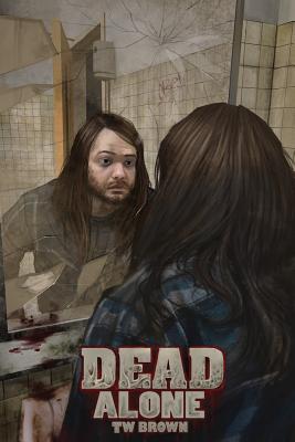 Dead: Alone: Book 2 of the New DEAD Series - Brown, Tw