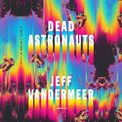 Dead Astronauts - VanderMeer, Jeff