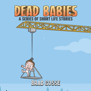 Dead Babies: A Series Of Short Life Stories