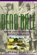 Dead Ball: Major League Baseball Before Babe Ruth