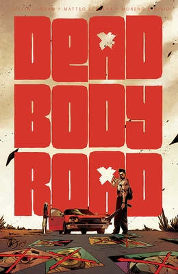 Dead Body Road, Volume 1 - Jordan, Justin, and Scalera, Matteo (Artist), and Dinisio, Moreno (Artist)