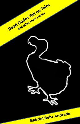Dead Dodos Tell No Tales - Andrade, Gabriel Behr