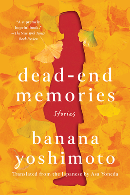 Dead-End Memories: Stories - Yoshimoto, Banana, and Yoneda, Asa (Translated by)
