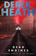 Dead Engines: Horror Stories of the Railway