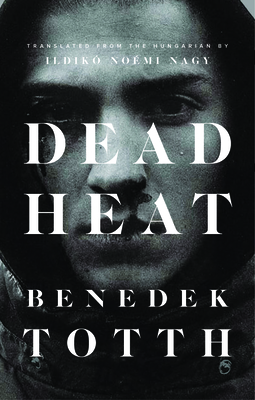 Dead Heat - Totth, Benedek, and Nagy, Ildiko Noemi (Translated by)