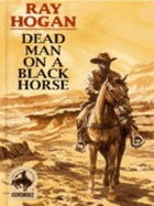Dead Man on a Black Horse - Hogan, Ray