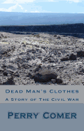 Dead Man's Clothes: A Story of The Civil War