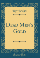 Dead Men's Gold (Classic Reprint)