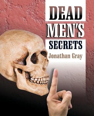 Dead Men's Secrets - Gray, Jonathan, Professor, Dds