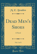 Dead Men's Shoes, Vol. 3 of 3: A Novel (Classic Reprint)