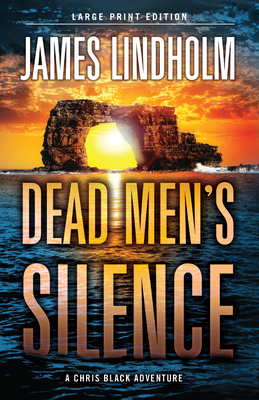 Dead Men's Silence: A Chris Black Adventure Volume 3 - Lindholm, James