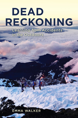 Dead Reckoning: Learning from Accidents in the Outdoors - Walker, Emma