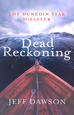 Dead Reckoning: The Dunedin Star Disaster - Dawson, Jeff