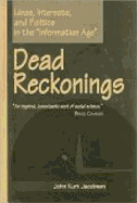 Dead Reckonings: Ideas, Interests, and Politics in the Information Age