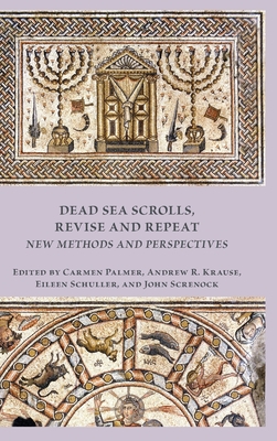 Dead Sea Scrolls, Revise and Repeat: New Methods and Perspectives - Palmer, Carmen (Editor), and Krause, Andrew R (Editor), and Schuller, Eileen (Editor)
