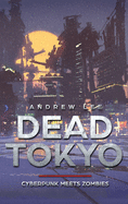 Dead Tokyo: Cyberpunk Meets Zombies