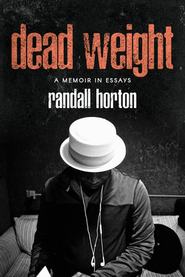 Dead Weight: A Memoir in Essays - Horton, Randall