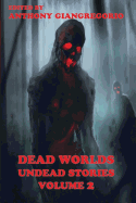 Dead Worlds: Undead Stories ( a Zombie Anthology) Volume 2