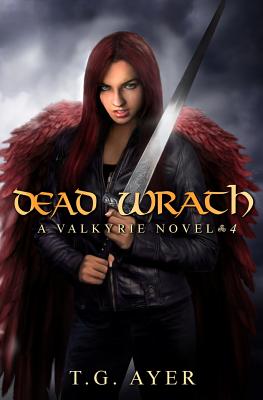 Dead Wrath: A Valkyrie Novel #4 - Ayer, T G