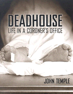 Deadhouse: Life in a Coroner's Office