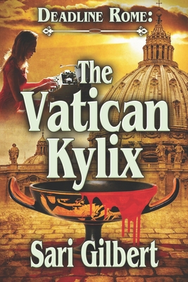 Deadline Rome: The Vatican Kylix - Gilbert, Sari