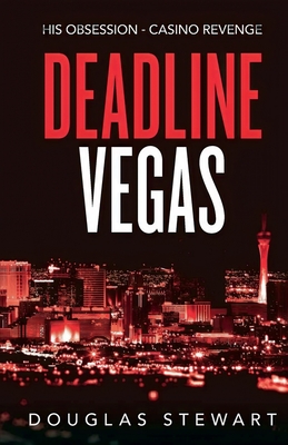 Deadline Vegas: His Obsession - Casino Revenge - Stewart, Douglas