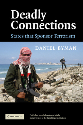 Deadly Connections: States That Sponsor Terrorism - Byman, Daniel