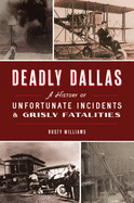 Deadly Dallas: A History of Unfortunate Incidents and Grisly Fatalities