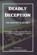 Deadly Deception: The Dentist's Secret: Unraveling the James Toliver Craig Case - A Tale of Betrayal, Poison, and a Family's Nightmare