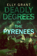 Deadly Degrees in the Pyrenees (Death in the Pyrenees Book 5)