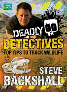 Deadly Detectives: Top Tips to Track Wildlife - Backshall, Steve