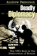 Deadly Diplomacy: How the Un Destroyed Bosnia