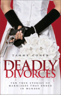 Deadly Divorces: Twelve True Stories of Marriages That Ended in Murder