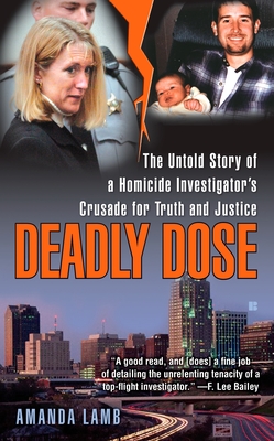Deadly Dose: The Untold Story of a Homicide Investigator's Crusade for Truth and Justice - Lamb, Amanda