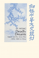 Deadly Dreams: Opium and the Arrow War (1856-1860) in China