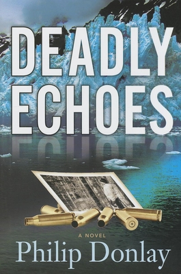 Deadly Echoes: A Novelvolume 4 - Donlay, Philip