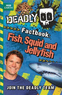 Deadly Factbook: Fish, Squid and Jellyfish: Book 4 - Backshall, Steve