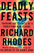 Deadly Feasts: The Prion Controversy and the Publics Health - Rhodes, Richard