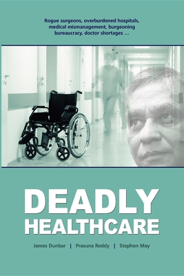 Deadly Healthcare - Dunbar, James, and Reddy, Prasuna, and May, Stephen