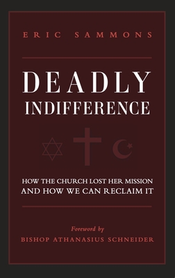 Deadly Indifference: How the Church Lost Her Mission, and How We Can Reclaim It - Sammons, Eric