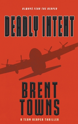 Deadly Intent: A Team Reaper Thriller - Towns, Brent