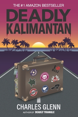 Deadly Kalimantan: A Steve Hartshorn Novel - Glenn, Charles, and Jenkinson, Annie (Editor)
