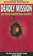 Deadly Mission: An Anti-Abortion Sniper: The True Story of James Kopp