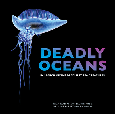 Deadly Oceans - Robertson-Brown, Nick, and Robertson-Brown, Caroline