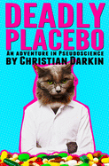 Deadly Placebo: An Adventure In Pseudoscience