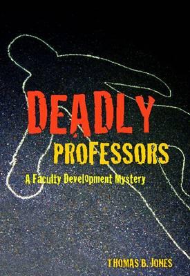 Deadly Professors: A Faculty Development Mystery - Jones, Thomas B