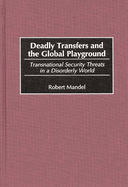 Deadly Transfers and the Global Playground: Transnational Security Threats in a Disorderly World