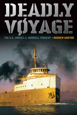Deadly Voyage: The S.S. Daniel J. Morrell Tragedy - Kantar, Andrew
