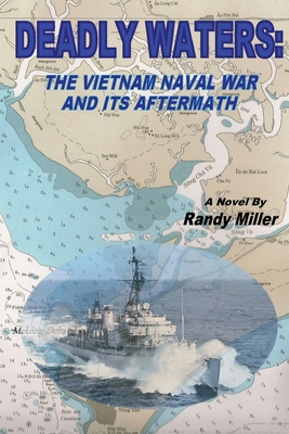 Deadly Waters: The Vietnam Naval War and Its Aftermath - Miller, Randy