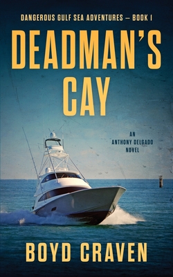 Deadman's Cay: Dangerous Gulf Sea Adventures - Craven, Boyd, III